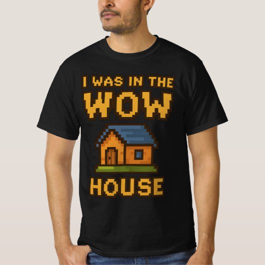 Ich war im WoW-Haus | Funny Gamer Pixel Art WoW T-Shirt (Vorderseite)