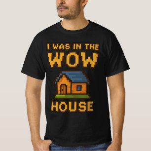 Ich war im WoW-Haus   Lustiges Gamer-Pixel-Art-WoW T-Shirt