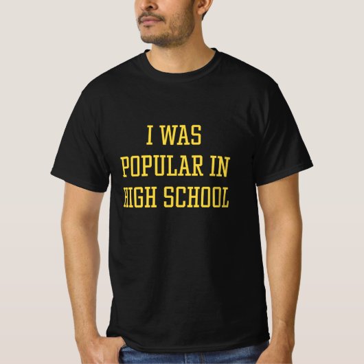 Ich war in der High School beliebt T-Shirt (Vorderseite)
