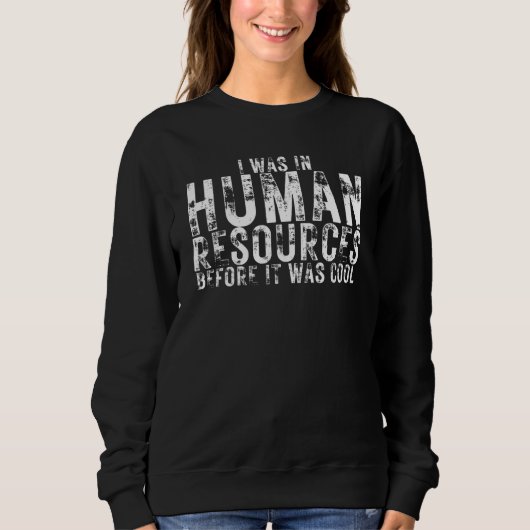 Ich war in der Personalabteilung, bevor es cool wa Sweatshirt (Vorderseite)