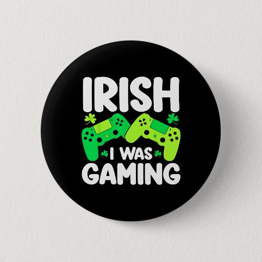 Ich war irisch beim Gamen Lustiger St. Patricks Da Button (Vorderseite)