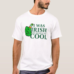 Ich war irisch, lange bevor es Cool war, T - Shirt