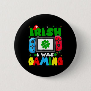 Ich war irisch lustig beim Gamen St. Patricks Day  Button
