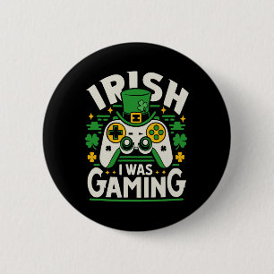 Ich war Irish Gaming Funny St. Patricks Day Videos Button