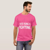 Ich war Kung Fu kämpfend Shirt - Funny Novelty (Vorne ganz)