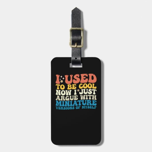 Ich war mal Cool, jetzt streite ich nur mit Miniat Gepäckanhänger (Vorderseite vertikal)