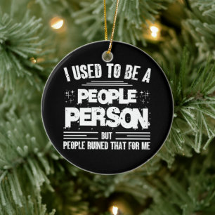 Ich war mal ein geselliger Mensch, jetzt bin ich s Keramik Ornament