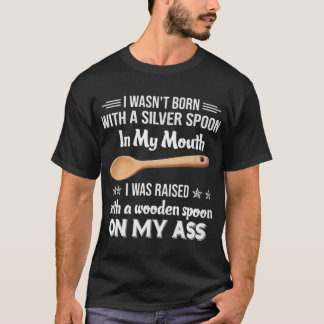 Ich war mit einem Silberlöffel Geboren T-Shirt