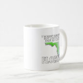 Ich war nicht geborenes hier… Florida Kaffeetasse (VorderseiteRechts)