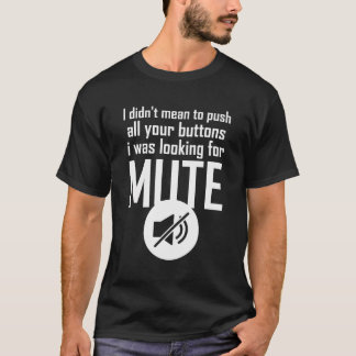 Ich war nicht Gemein, deine Tasten zu drücken, die T-Shirt