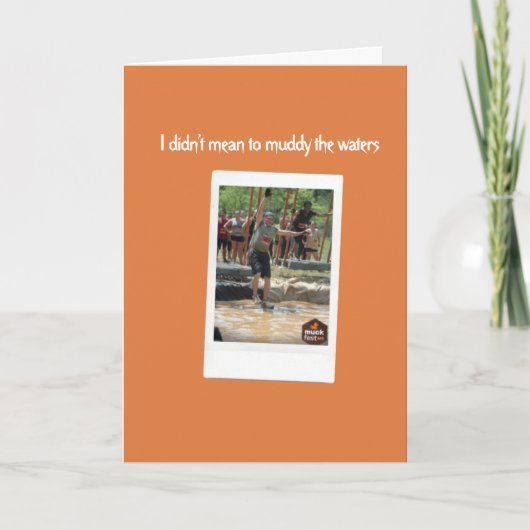 Ich war nicht Gemein zu Muddy The Waters, Entschul Karte (Vorderseite)