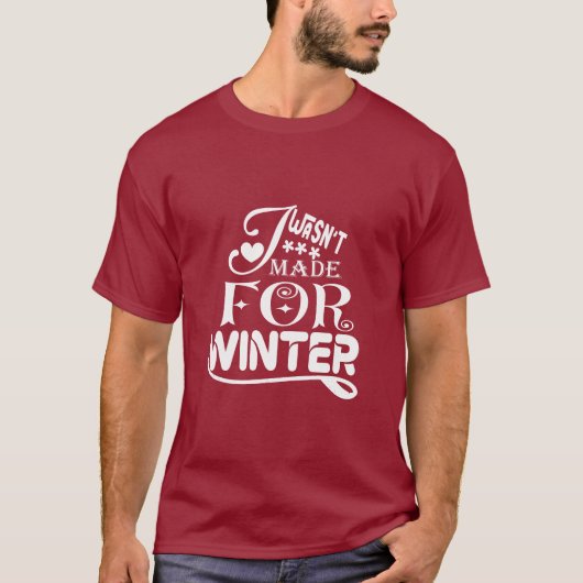 Ich war nicht zum Winter gemacht - lustig saisonal T-Shirt (Vorderseite)