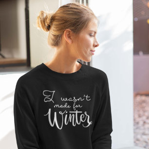 Ich war nicht zum Winter gemacht Sweatshirt