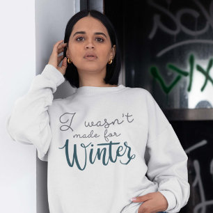 Ich war nicht zum Winter gemacht Sweatshirt