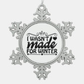 Ich war nicht zum Winterschmuck gemacht Schneeflocken Zinn-Ornament (Vorderseite)
