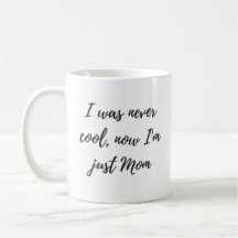 Ich war nie, jetzt ich bin gerade Mama-Tasse cool