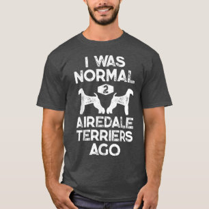 Ich war normal 2 Airedale Terriers Ago Funny Dog V T-Shirt