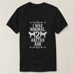 Ich war normal 2 Akitas vor T-Shirt