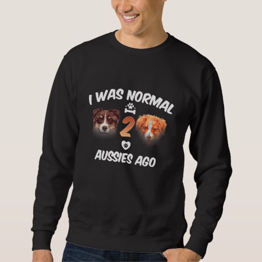 Ich war normal 2 Aussies Ago Funny Australian Shep Sweatshirt (Vorderseite)