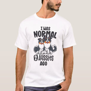 Ich war normal 2 Aussies vor australischer Schäfer T-Shirt