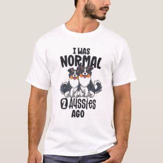 Ich war normal 2 Aussies vor australischer Schäfer T-Shirt