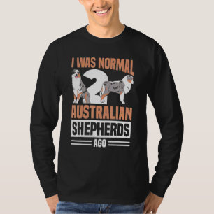 Ich war Normal 2 australische Hirten vor Welpe Own T-Shirt