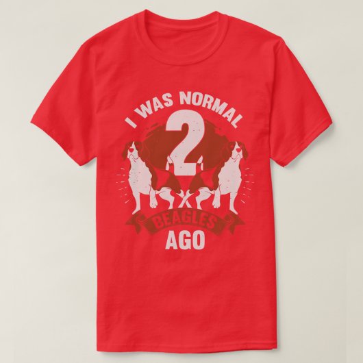 Ich war normal 2 Beagle vor Hund Lover Geschenk T-Shirt (Design vorne)