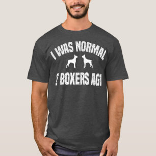Ich war Normal 2 Boers vor einem lustigen Hund  T-Shirt