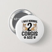 Ich war normal 2 Corgis Ago Dog Button (Vorne & Hinten)