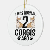 Ich war normal 2 Corgis Ago Dog Keramik Ornament (Links)