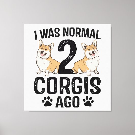 Ich war normal 2 Corgis Ago Dog Leinwanddruck (Vorderseite)