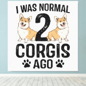 Ich war normal 2 Corgis Ago Dog Leinwanddruck (Insitu (Holzboden))