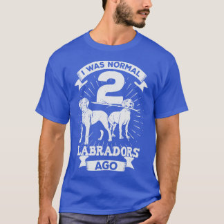 Ich war normal 2 Labradors vor Hund Lover Geschenk T-Shirt