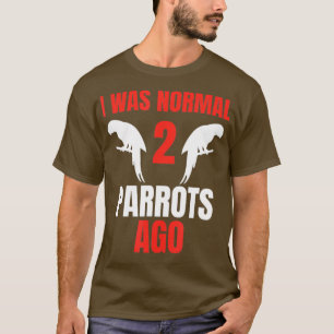 Ich war normal 2 Papageien vor der Parrot-Besitzer T-Shirt