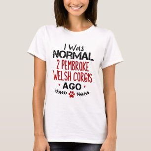 Ich war normal 2 Pembroke Welsh Corgis Ago Dog Lov T-Shirt