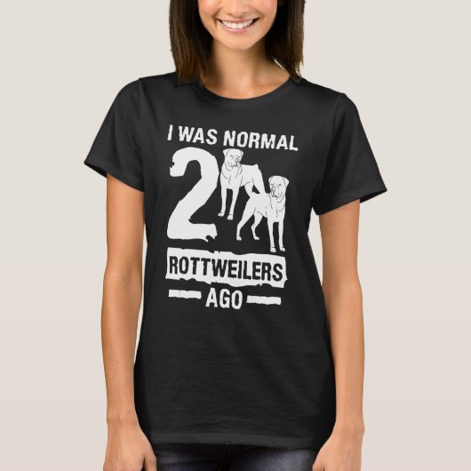 Ich war normal 2 Rottweilers vor Tier Hund T-Shirt (Vorderseite)