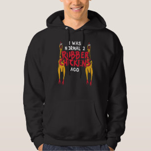 Ich war normal 2 Rubber Hühner vor Liebe Gummi Ch Hoodie