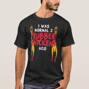 Ich war normal 2 Rubber Hühner vor Liebe Gummi Ch T-Shirt