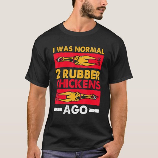 Ich war normal 2 Rubber Hühner vor Liebe Gummi Ch T-Shirt (Vorderseite)