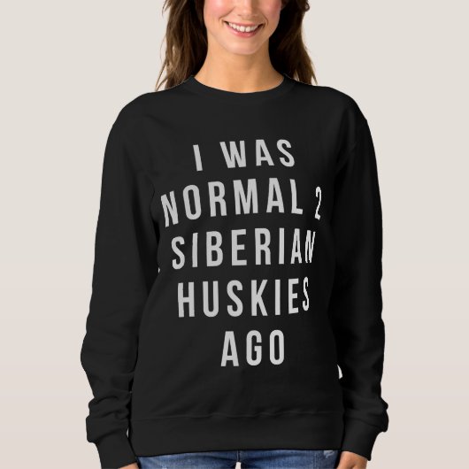 Ich war normal 2 sibirische Huskies vor entspannt Sweatshirt (Vorderseite)