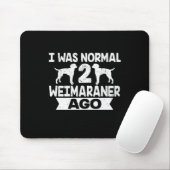 Ich war normal 2 Weimaraner vor Hund Lover Mousepad (Mit Mouse)