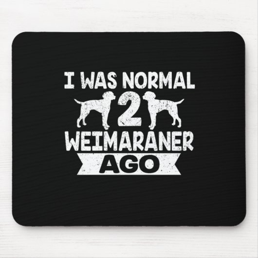 Ich war normal 2 Weimaraner vor Hund Lover Mousepad (Vorne)