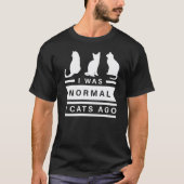 Ich war normal 3 Katzen vor einem Geschenk T-Shirt (Vorderseite)