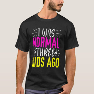 Ich war normal 3 Kinder vor Mama Leben glücklich M T-Shirt