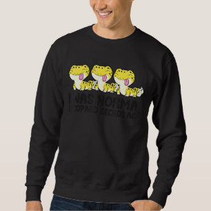 Ich war normal 3 Leopard Geckos Ago Pet Leopard Ge Sweatshirt