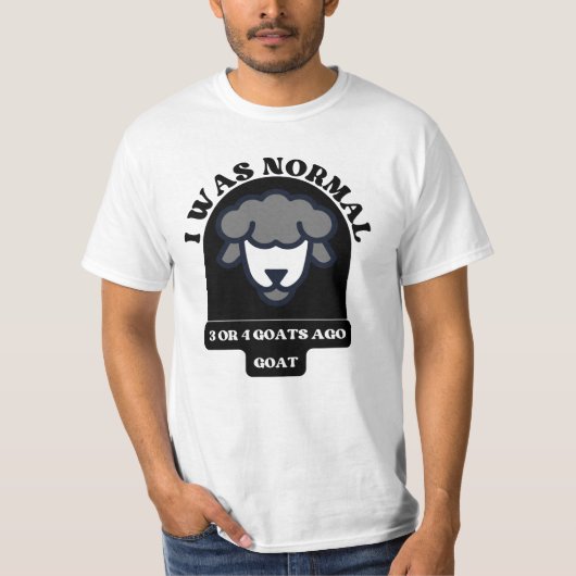 Ich war normal 3 oder 4 Ziegen vor Ziege lustiges  T-Shirt (Vorderseite)