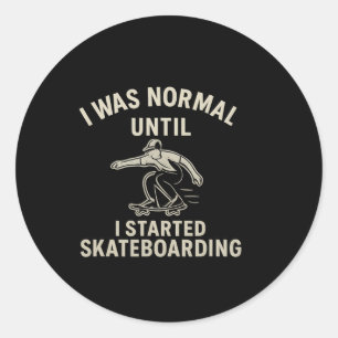 Ich war normal, bis ich anfing Skateboard zu fahre Runder Aufkleber