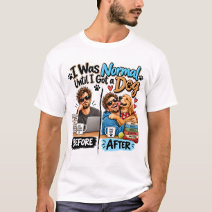 Ich war normal, bis ich ein Hund-Shirt bekam T-Shirt