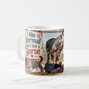 Ich war normal, bis ich ein Pferd bekam Tasse