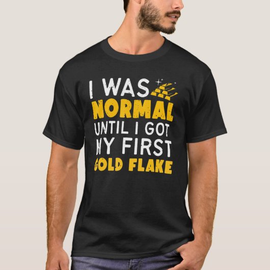 Ich war normal, bis ich mein erstes Gold Flaketrea T-Shirt (Vorderseite)